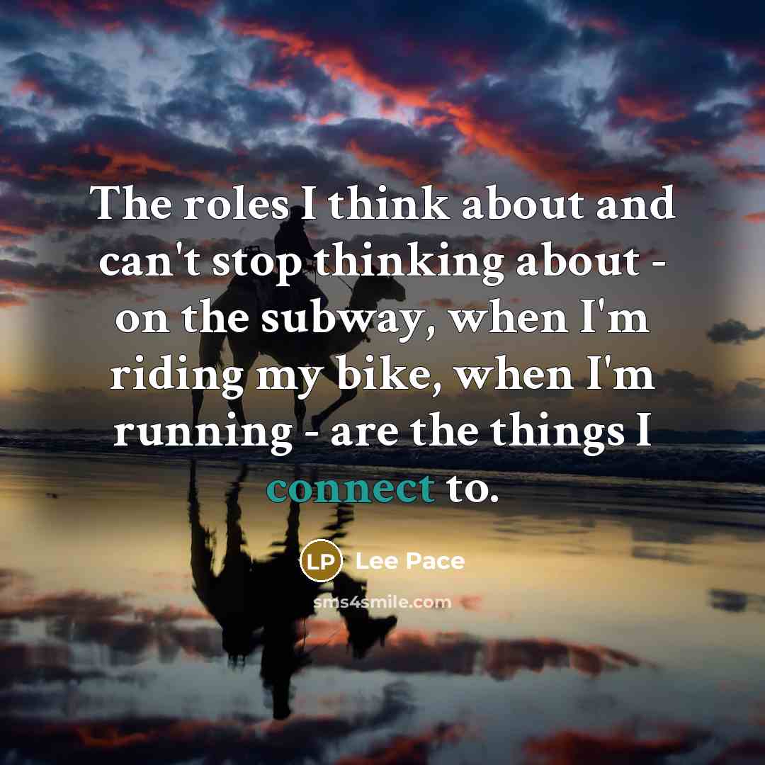 “The roles I think about and can't stop thinking about…” quote by Lee Pace
