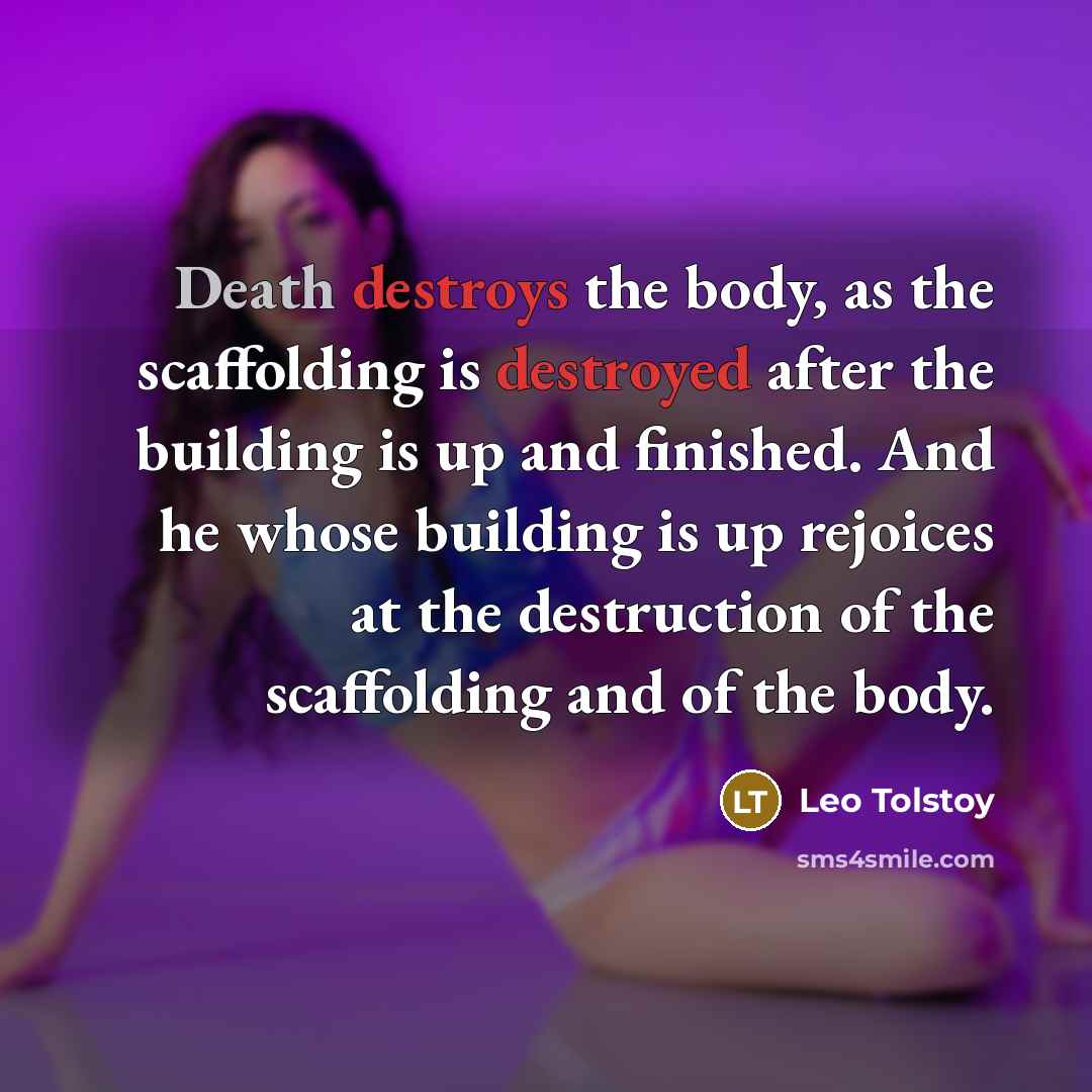 “Death destroys the body, as the scaffolding is destroyed after…” quote by Leo Tolstoy