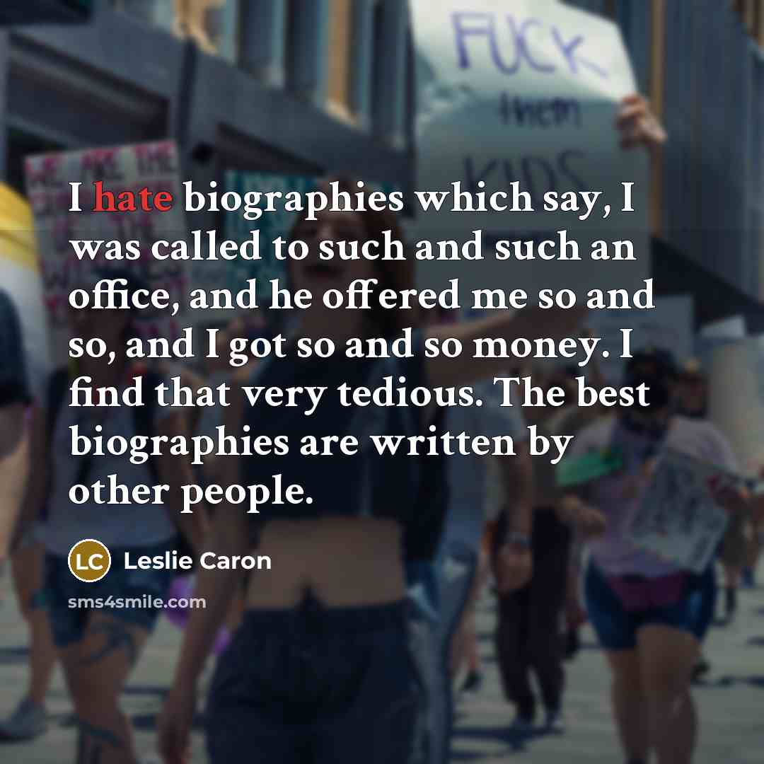 “I hate biographies which say, I was called to such…” quote by Leslie Caron