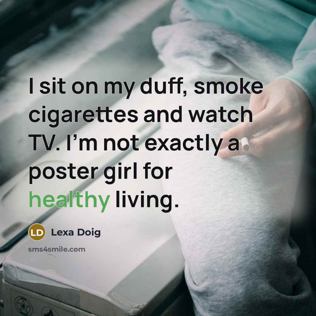 “I sit on my duff, smoke cigarettes and watch TV.…” quote by Lexa Doig