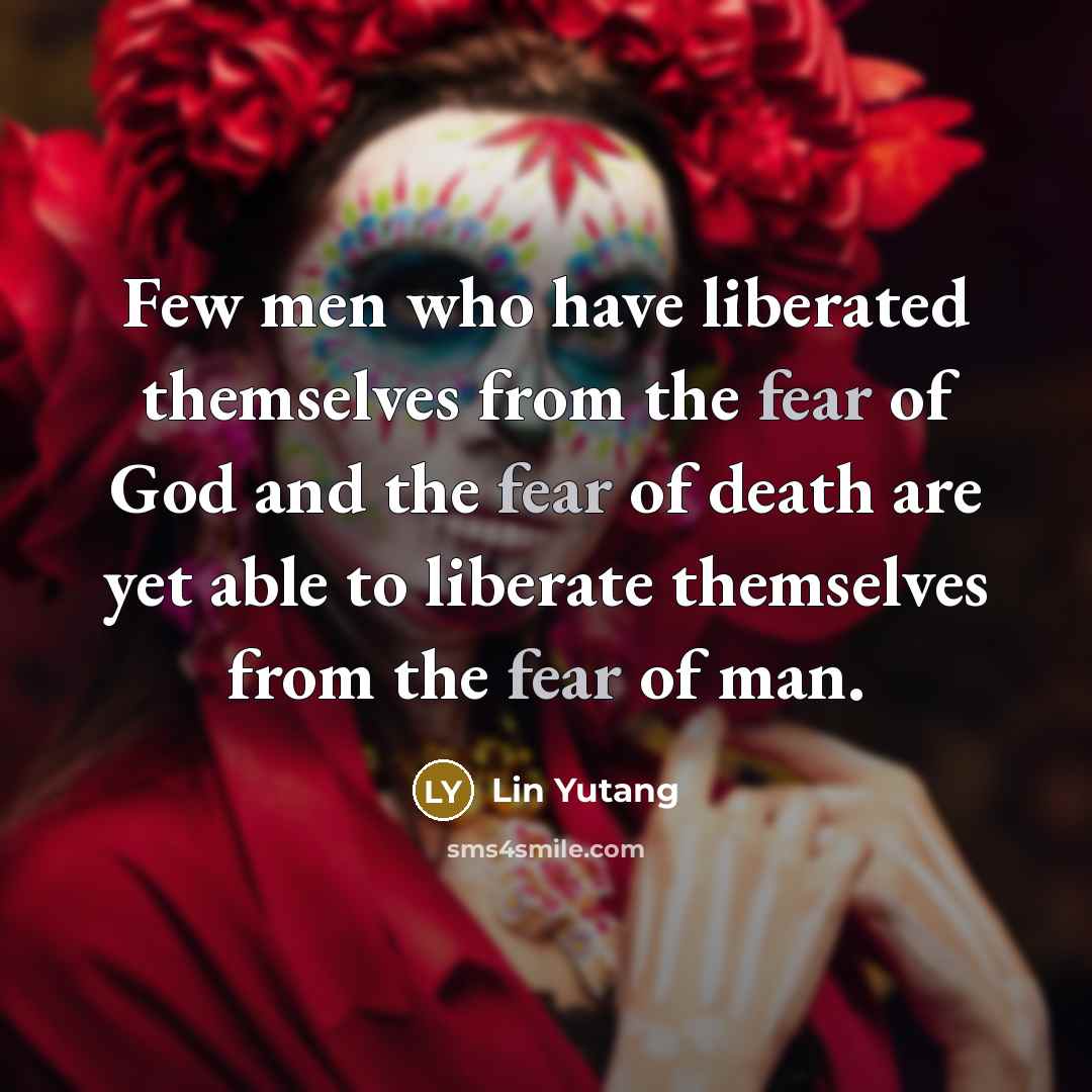 “Few men who have liberated themselves from the fear of…” quote by Lin Yutang