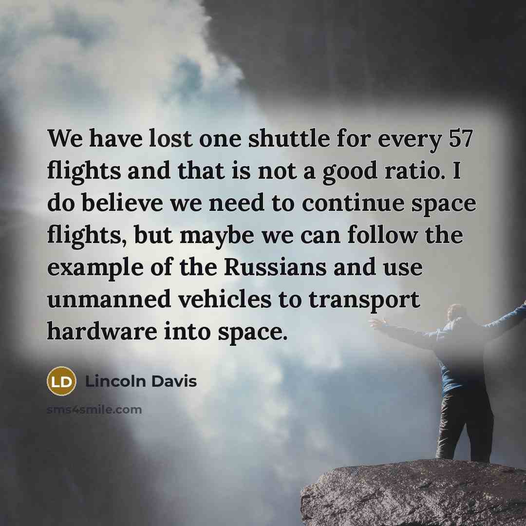 “We have lost one shuttle for every 57 flights and…” quote by Lincoln Davis