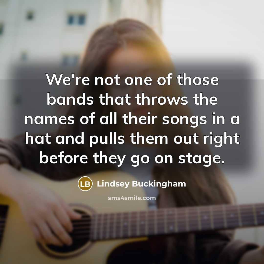 “We're not one of those bands that throws the names…” quote by Lindsey Buckingham