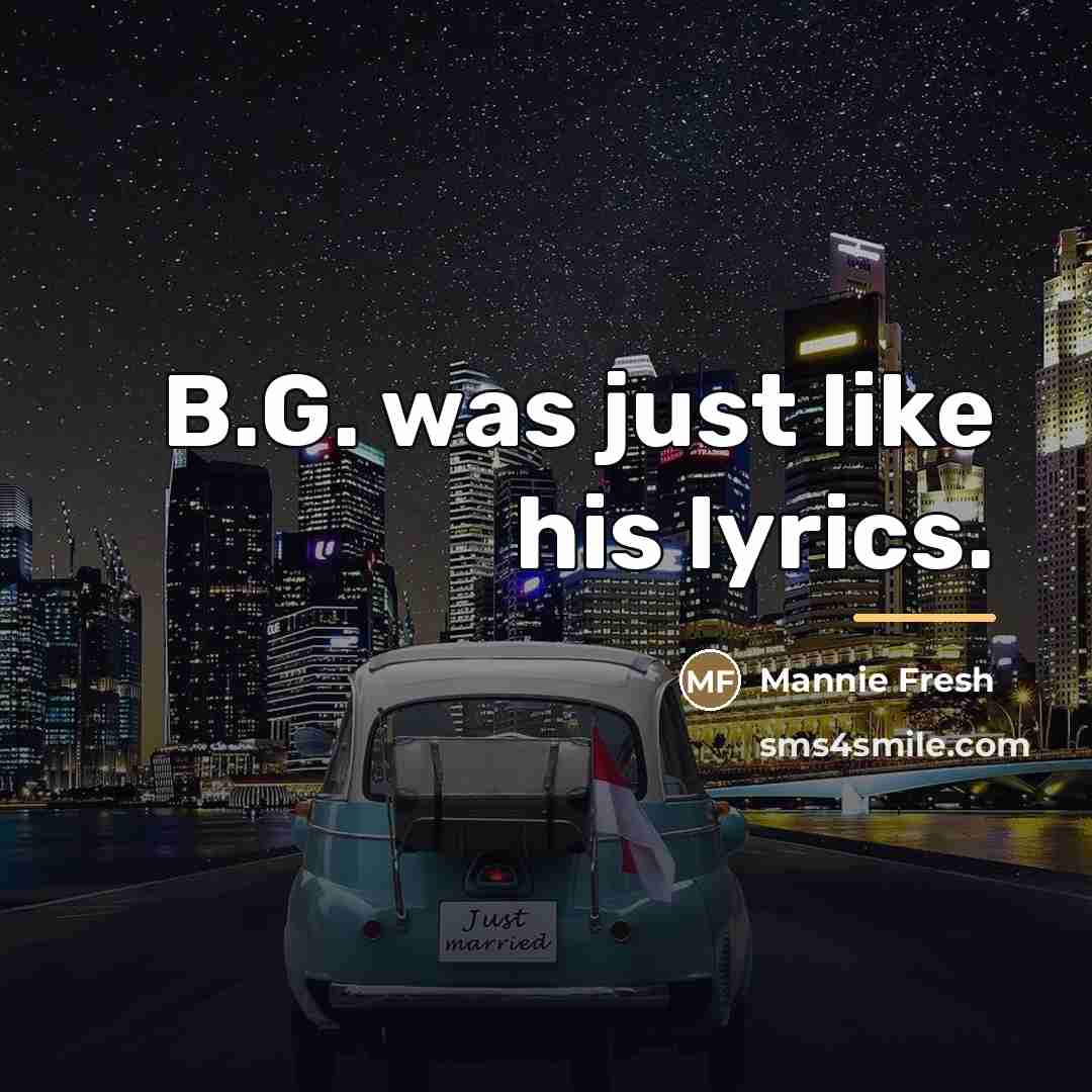 “B.G. was just like his lyrics.…” quote by Mannie Fresh