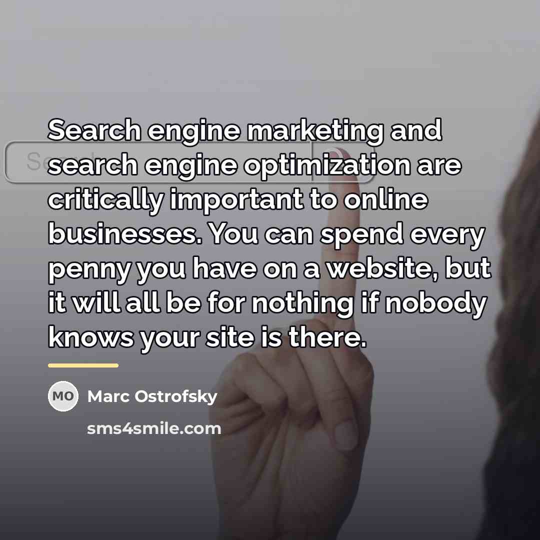 “Search engine marketing and search engine optimization are critically important…” quote by Marc Ostrofsky