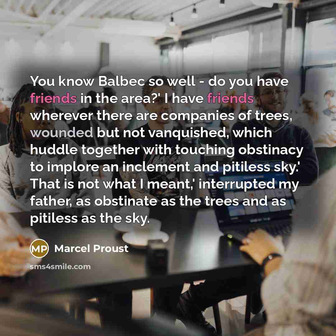 “You know Balbec so well - do you have friends…” quote by Marcel Proust