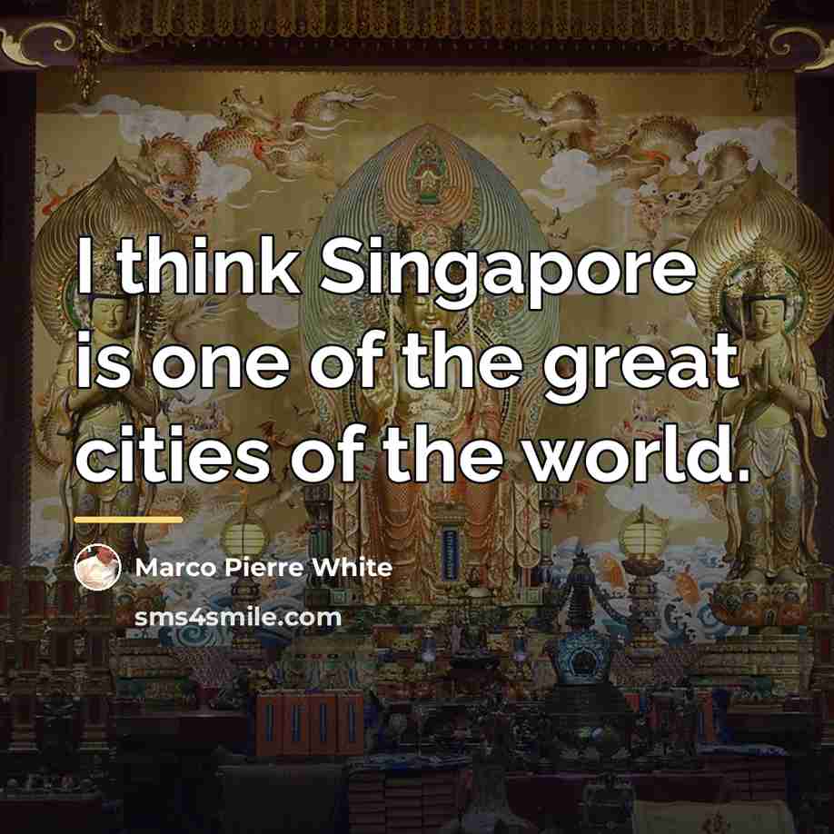 “I think Singapore is one of the great cities of…” quote by Marco Pierre White