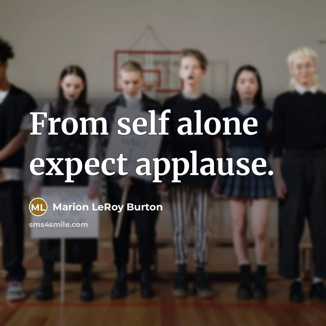 “From self alone expect applause.…” quote by Marion LeRoy Burton