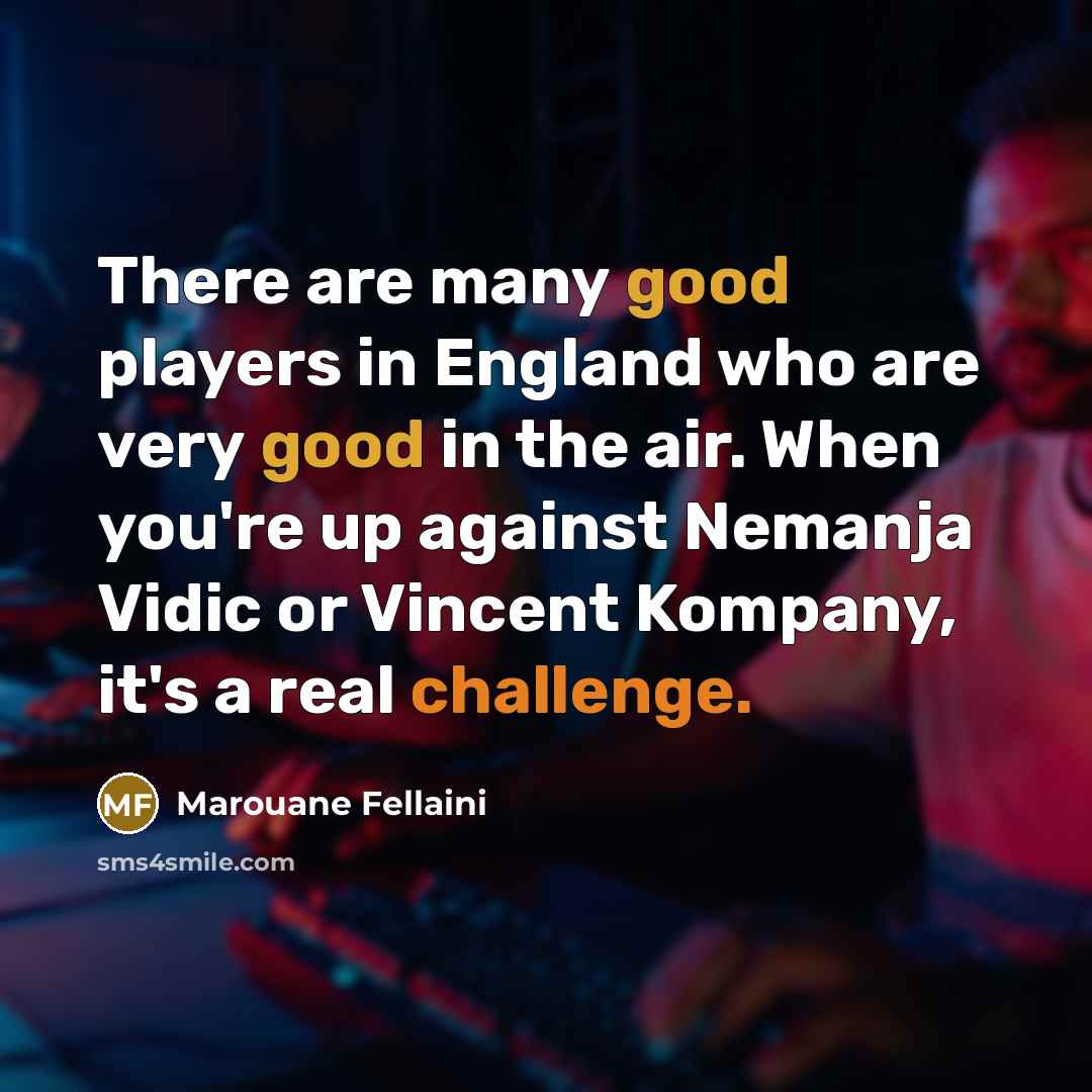 “There are many good players in England who are very…” quote by Marouane Fellaini