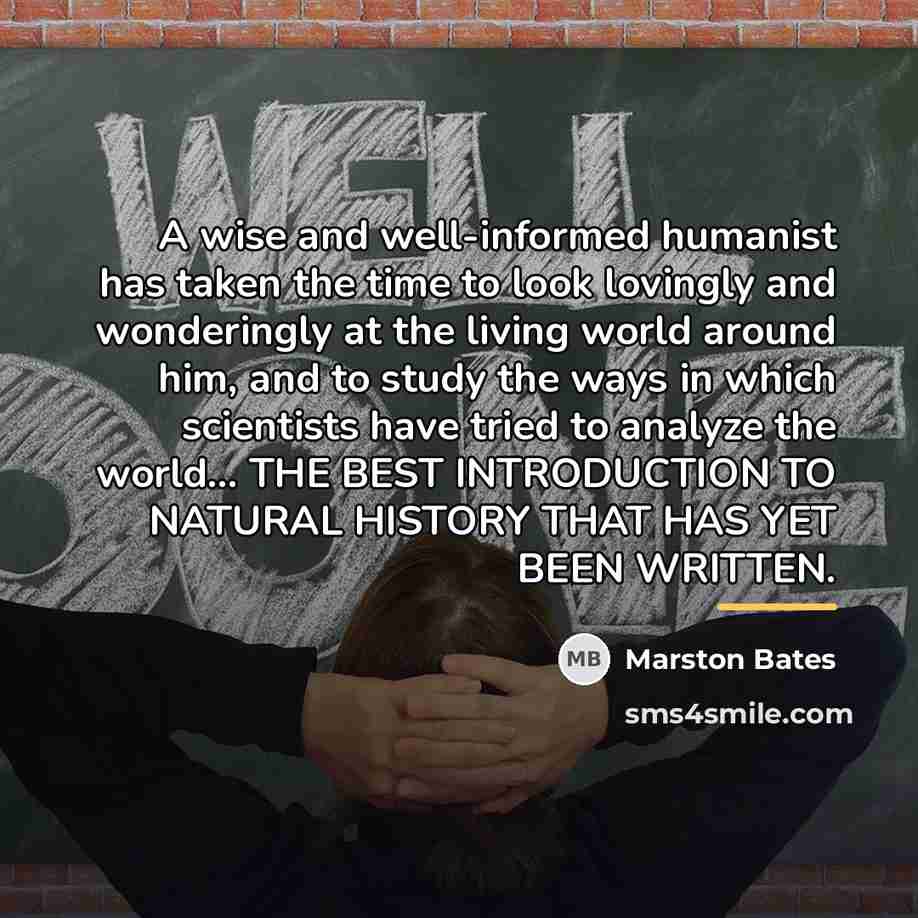 “A wise and well-informed humanist has taken the time to…” quote by Marston Bates