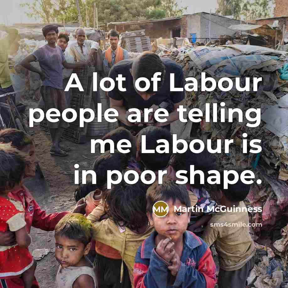 “A lot of Labour people are telling me Labour is…” quote by Martin McGuinness