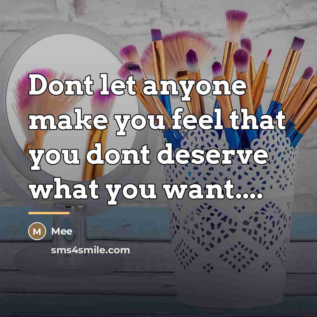 “Dont let anyone make you feel that you dont deserve…” quote by Mee