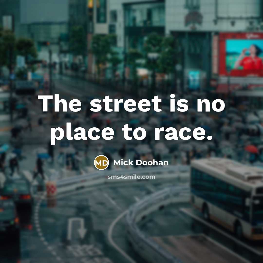“The street is no place to race.” quote by Mick Doohan