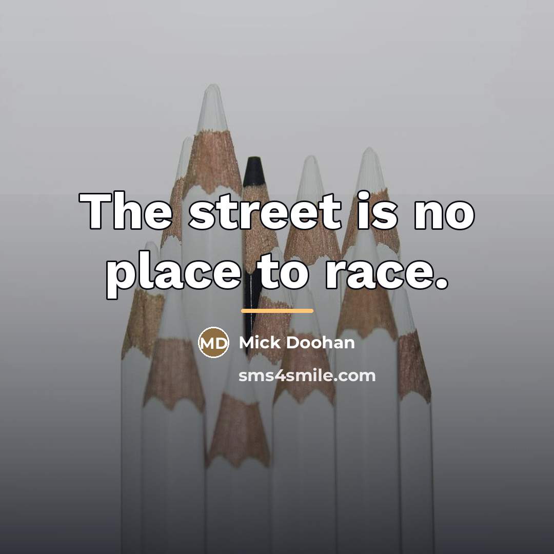 “The street is no place to race.…” quote by Mick Doohan