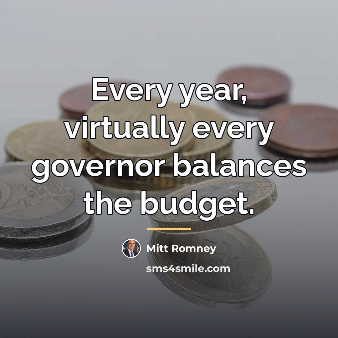 “Every year, virtually every governor balances the budget.…” quote by Mitt Romney