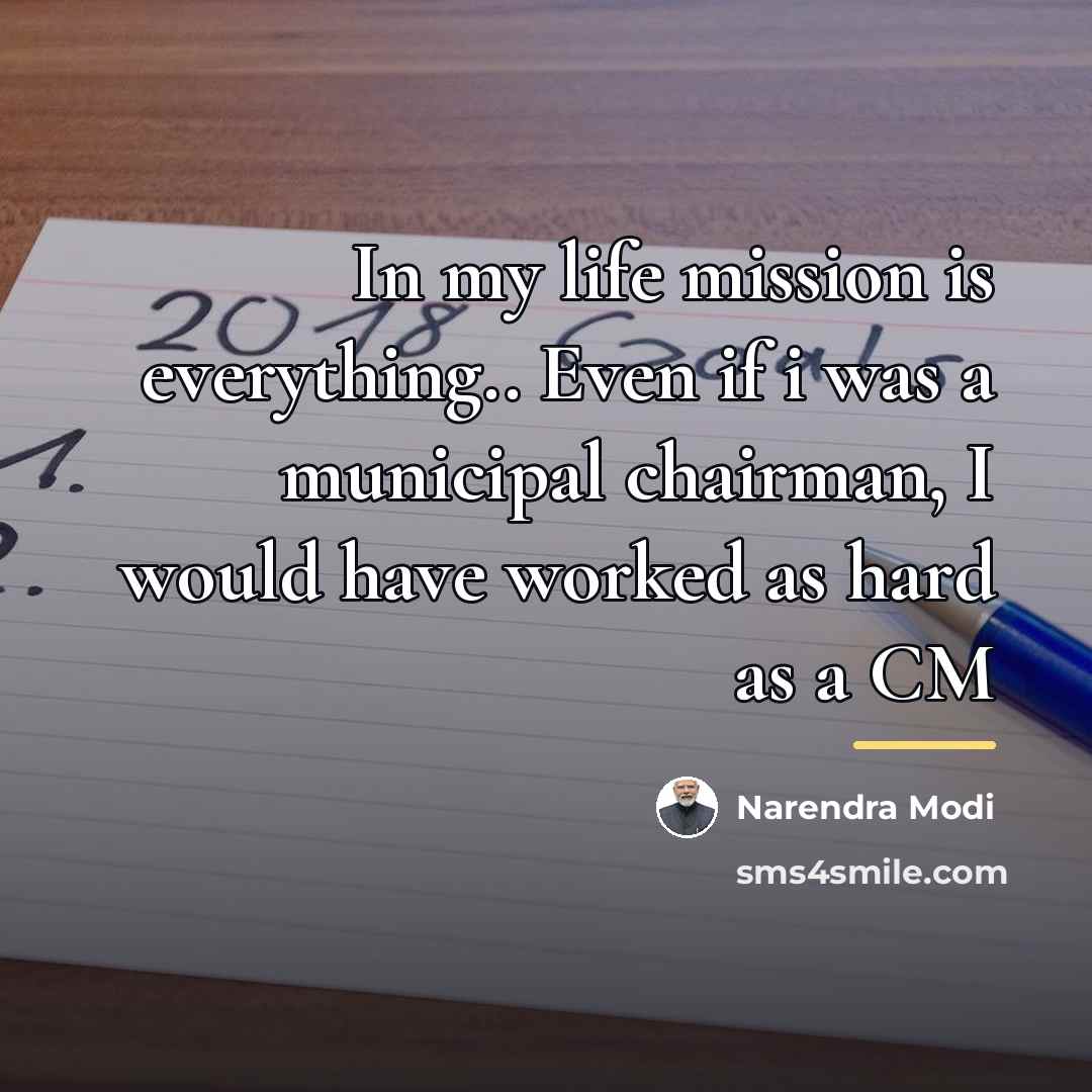“In my life mission is everything.. Even if i was…” quote by Narendra Modi