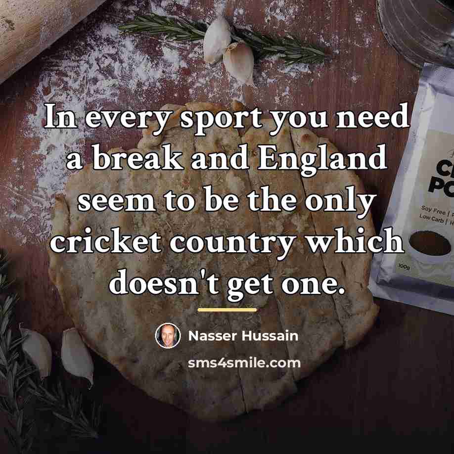 “In every sport you need a break and England seem…” quote by Nasser Hussain