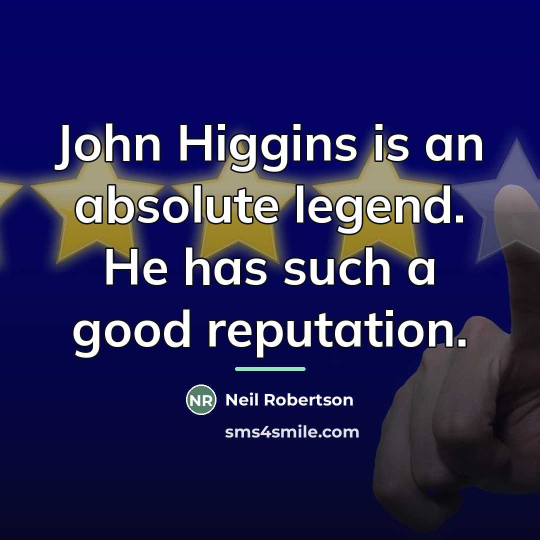 “John Higgins is an absolute legend. He has such a…” quote by Neil Robertson