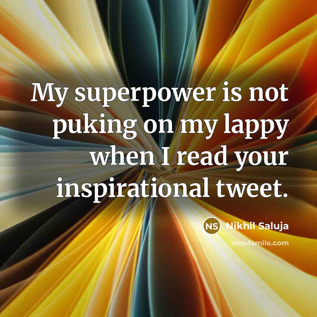 “My superpower is not puking on my lappy when I…” quote by Nikhil Saluja