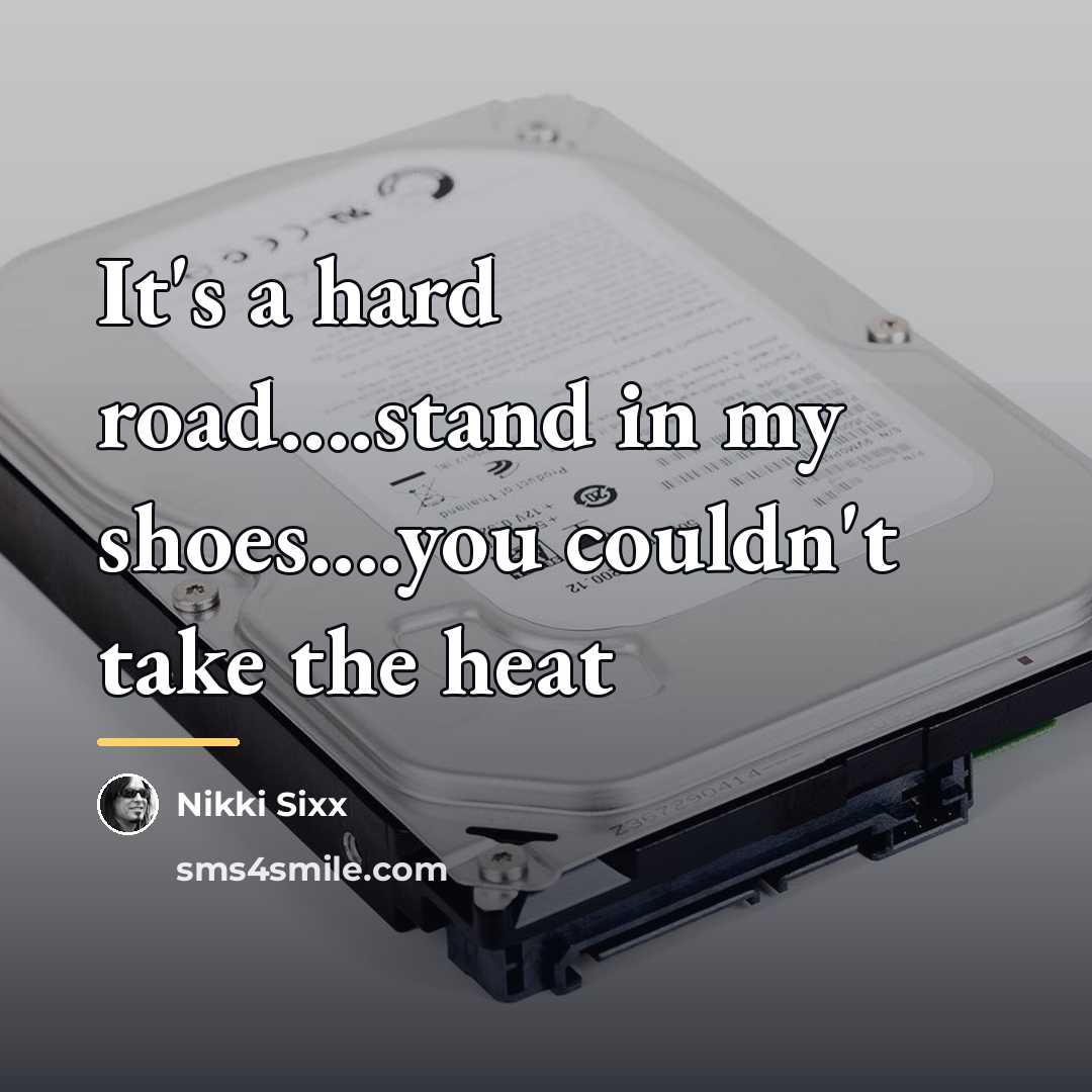 “It's a hard road....stand in my shoes....you couldn't take the…” quote by Nikki Sixx