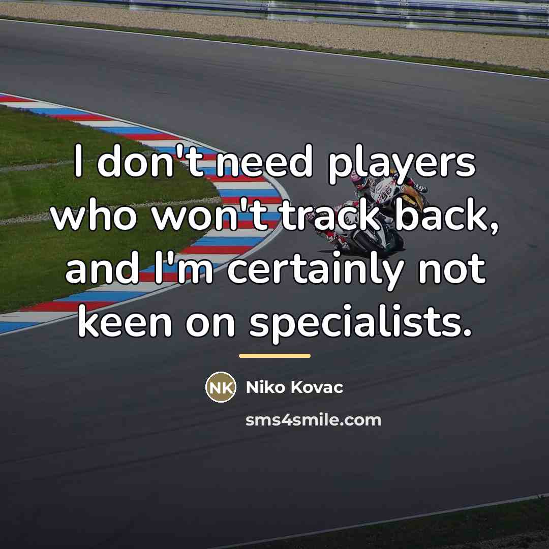 “I don't need players who won't track back, and I'm…” quote by Niko Kovac