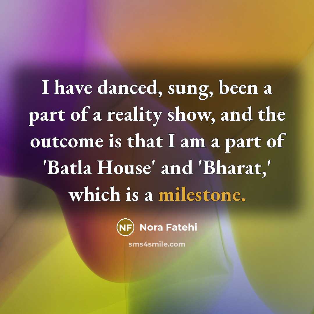“I have danced, sung, been a part of a reality…” quote by Nora Fatehi