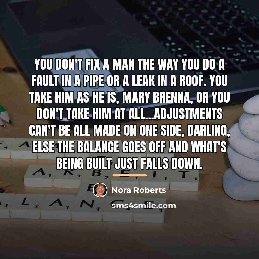 “You don't fix a man the way you do a…” quote by Nora Roberts