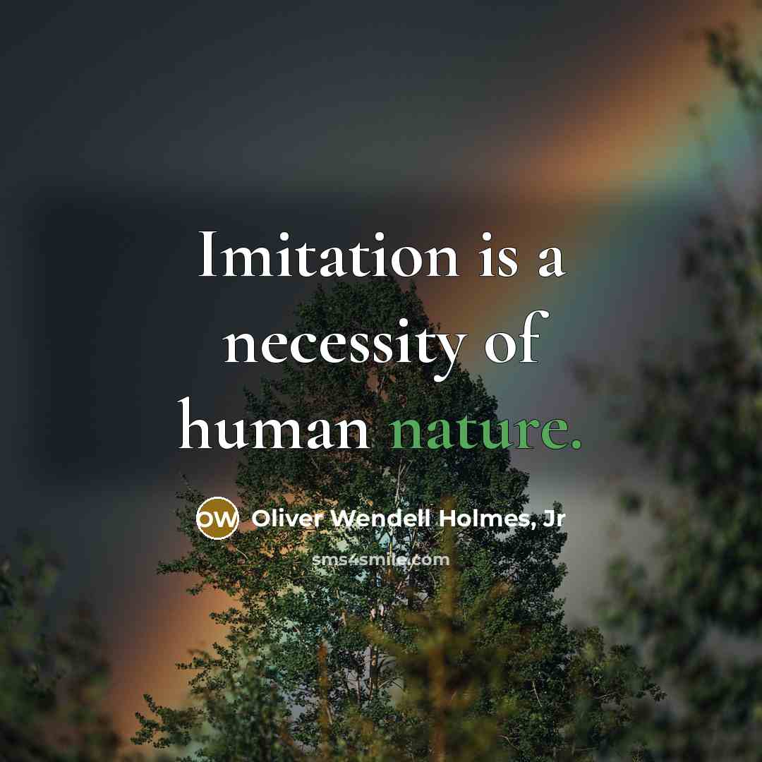“Imitation is a necessity of human nature.…” quote by Oliver Wendell Holmes, Jr