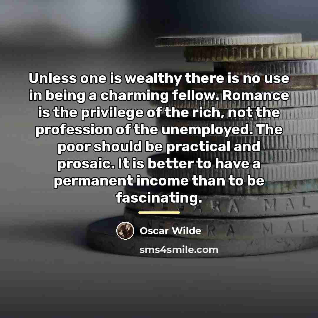 “Unless one is wealthy there is no use in being…” quote by Oscar Wilde