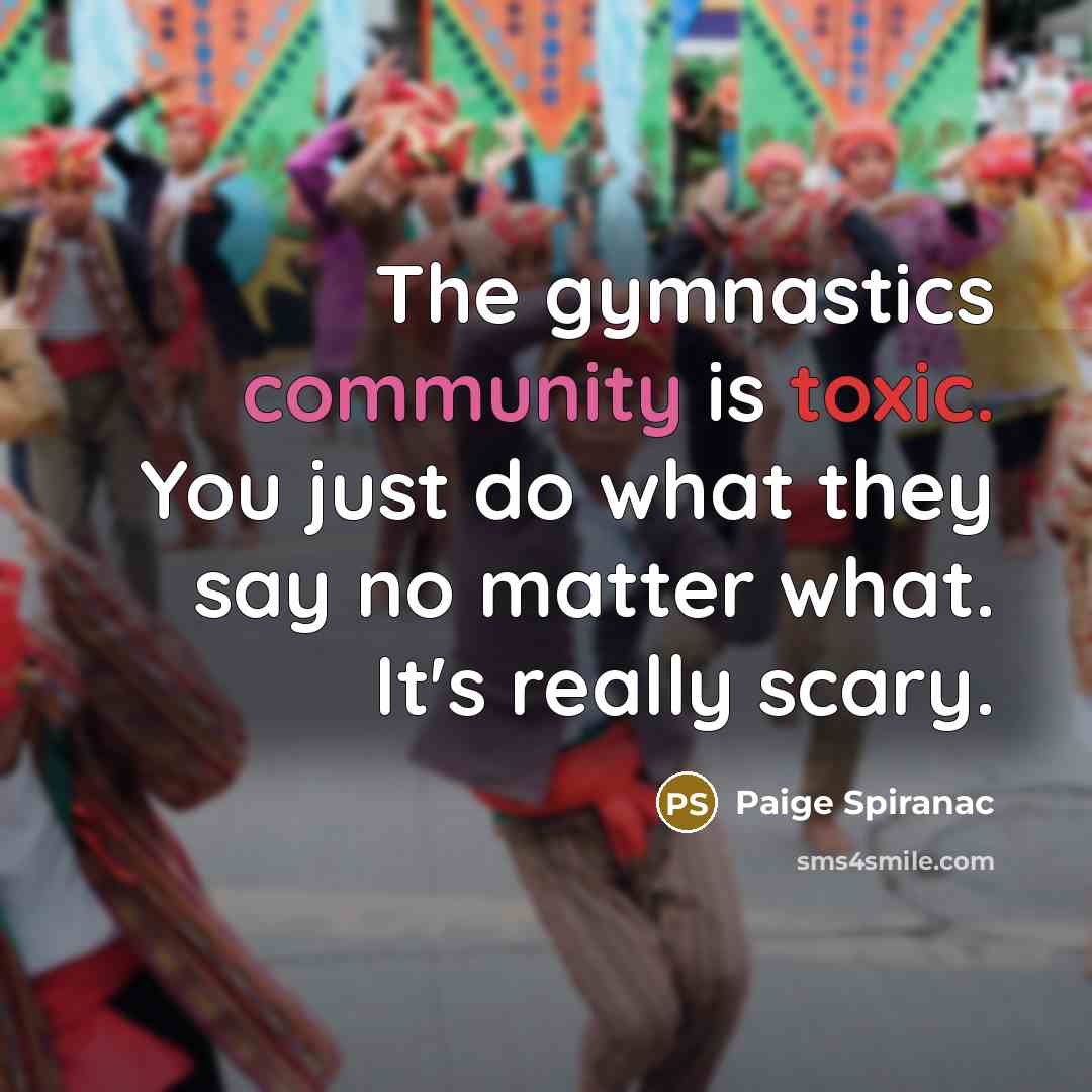 “The gymnastics community is toxic. You just do what they…” quote by Paige Spiranac