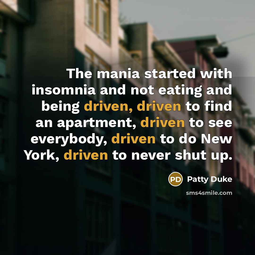 “The mania started with insomnia and not eating and being…” quote by Patty Duke