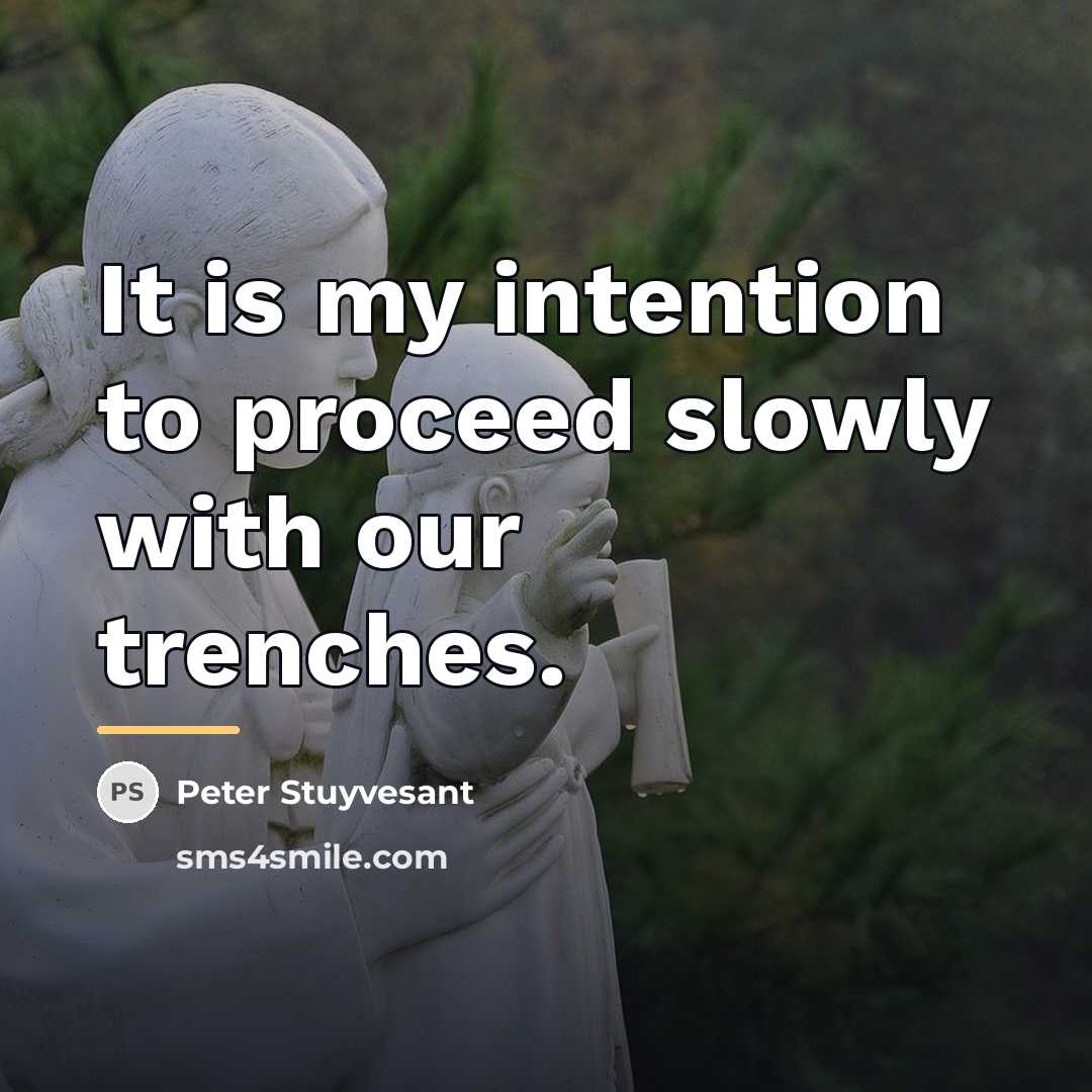 “It is my intention to proceed slowly with our trenches.…” quote by Peter Stuyvesant