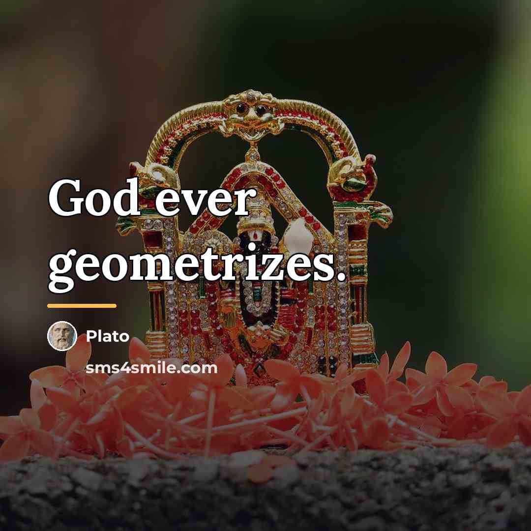 “God ever geometrizes.…” quote by Plato