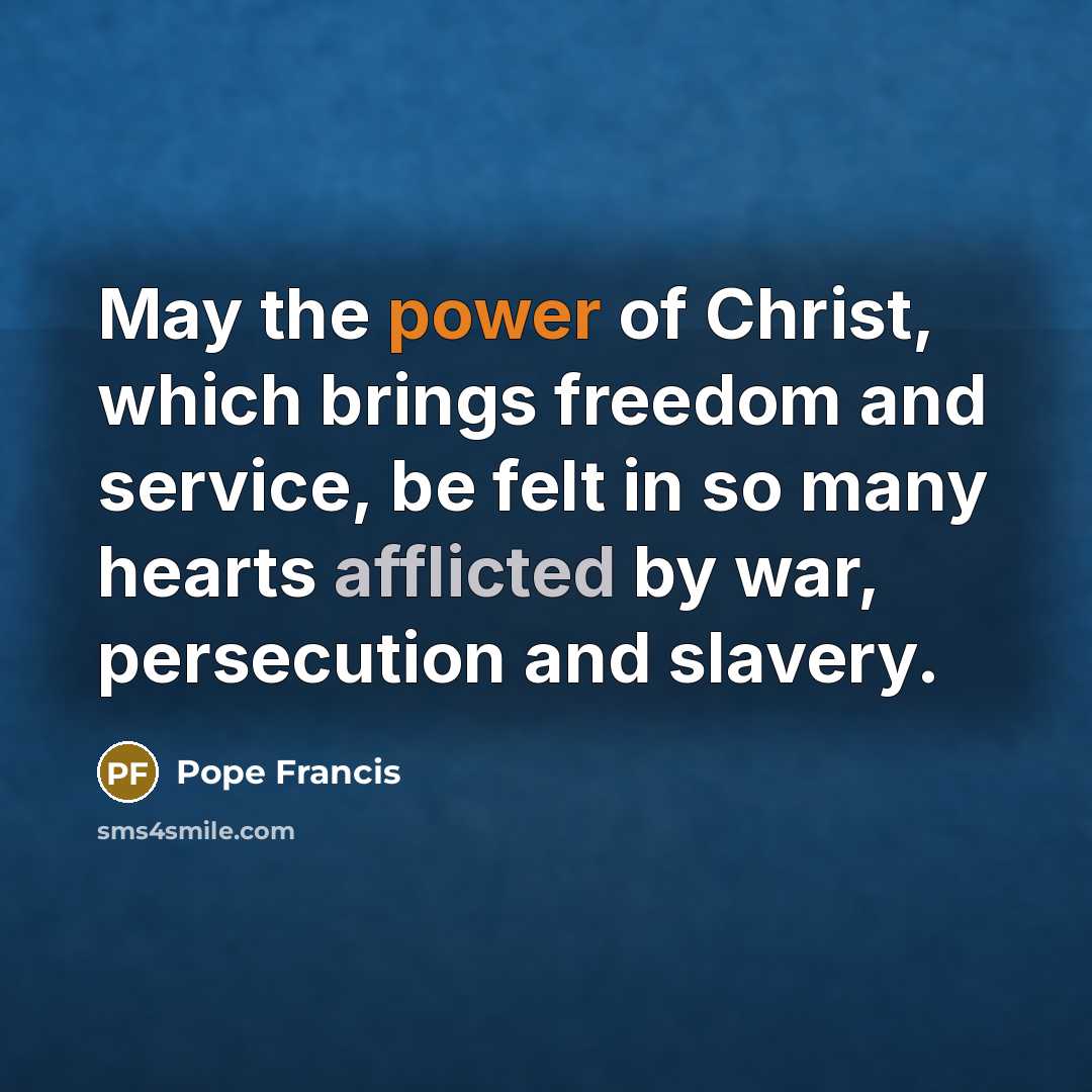 “May the power of Christ, which brings freedom and service,…” quote by Pope Francis