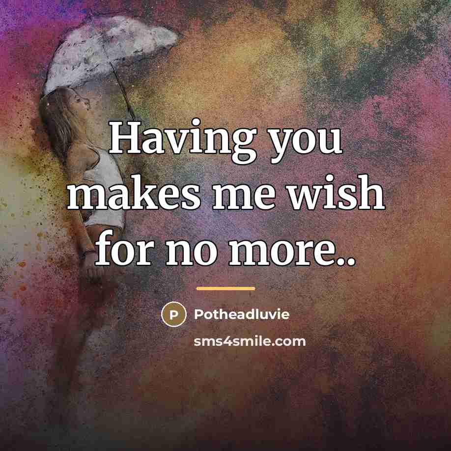 “Having you makes me wish for no more..…” quote by Potheadluvie