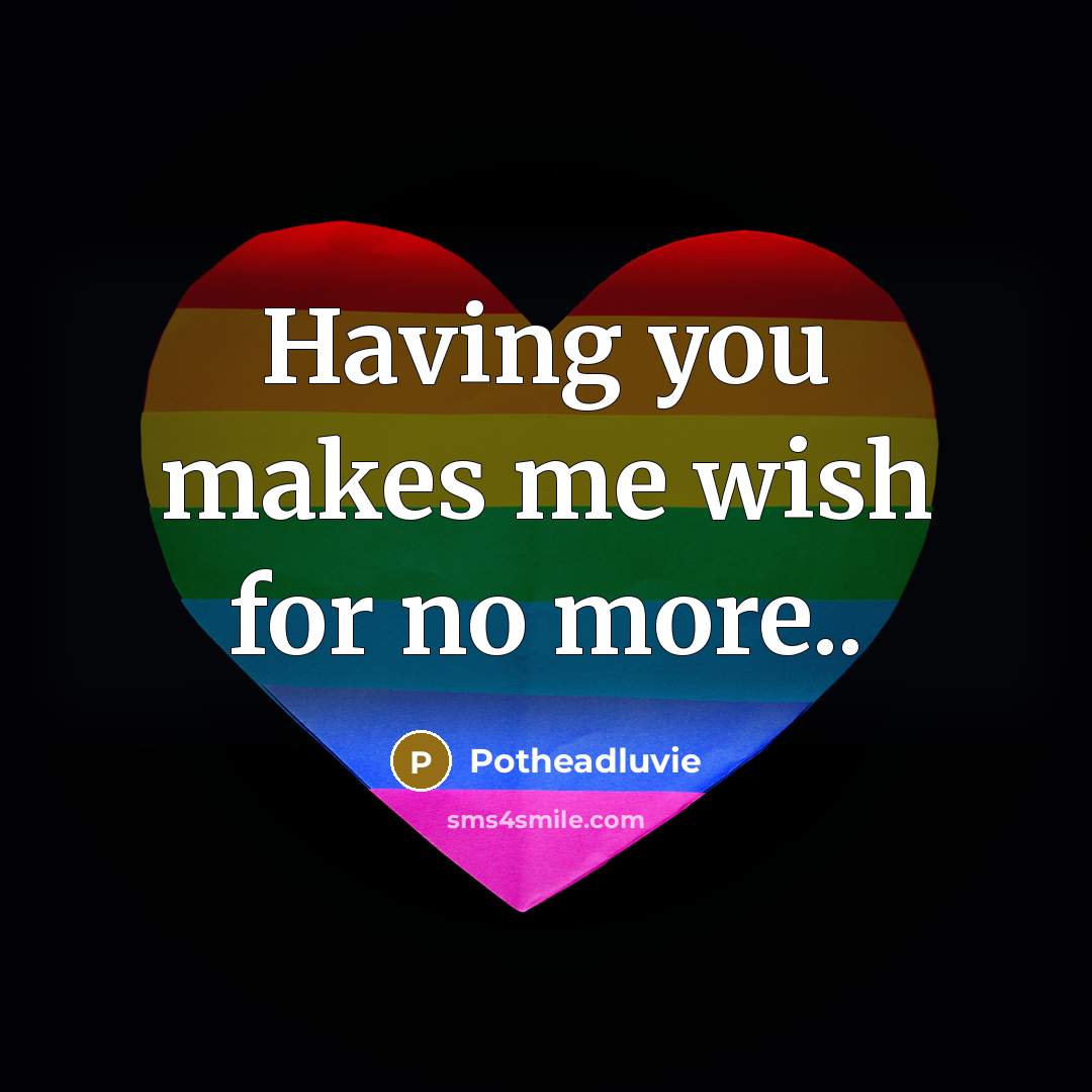 “Having you makes me wish for no more..” quote by Potheadluvie
