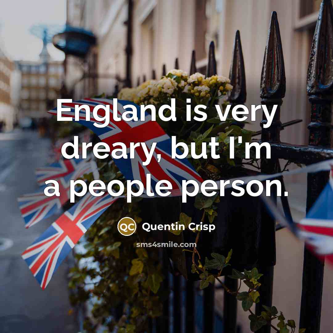 “England is very dreary, but I'm a people person.…” quote by Quentin Crisp