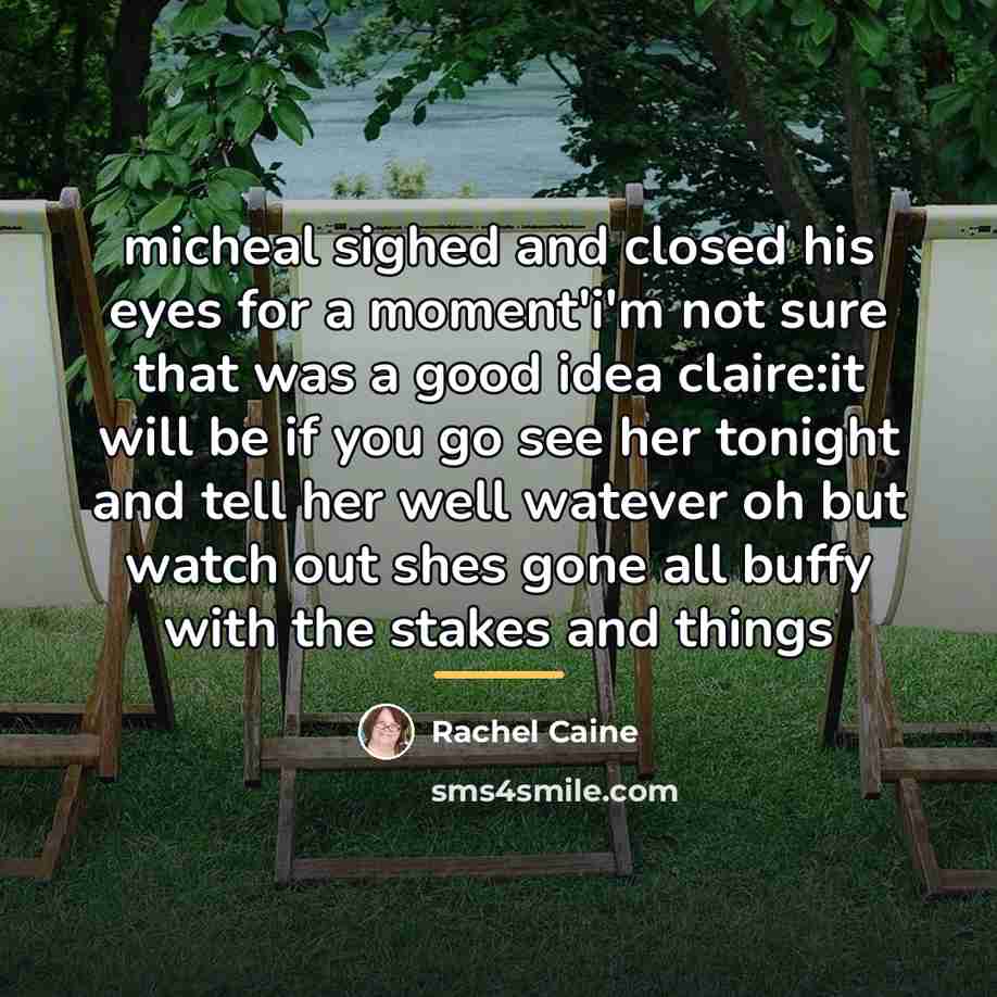 “micheal sighed and closed his eyes for a moment'i'm not…” quote by Rachel Caine