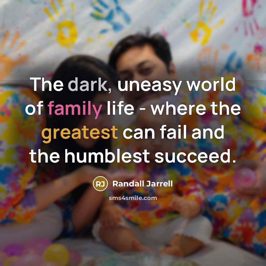 “The dark, uneasy world of family life - where the…” quote by Randall Jarrell