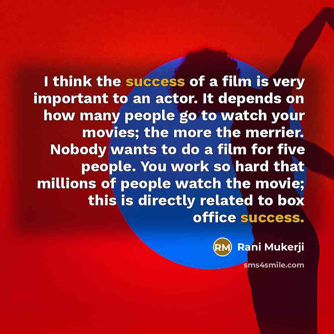 “I think the success of a film is very important…” quote by Rani Mukerji