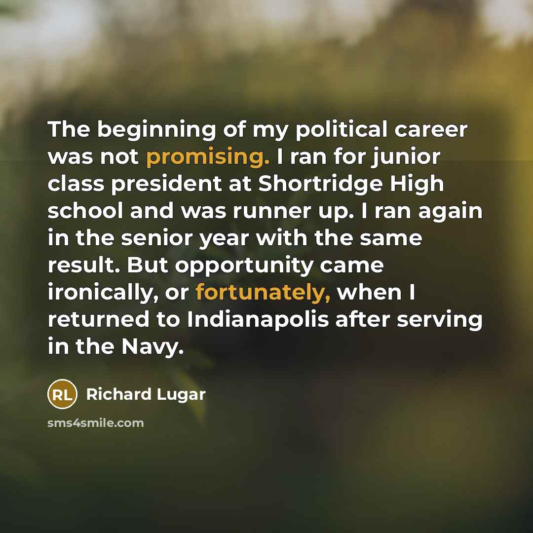 “The beginning of my political career was not promising. I…” quote by Richard Lugar