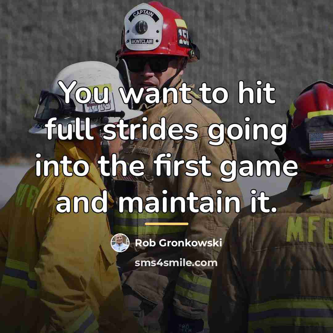 “You want to hit full strides going into the first…” quote by Rob Gronkowski