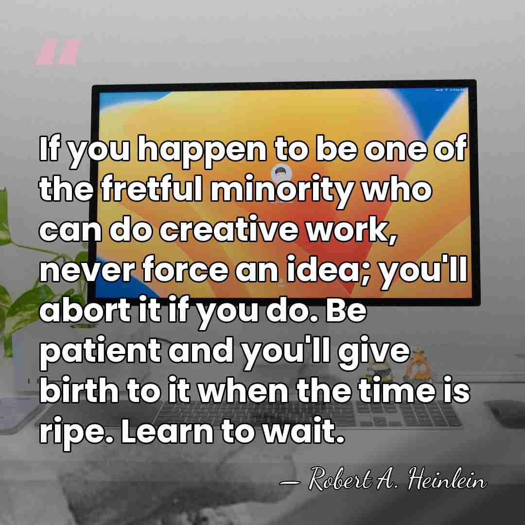 If you happen to be one of the fretful minority who can&hellip; - Robert A. Heinlein