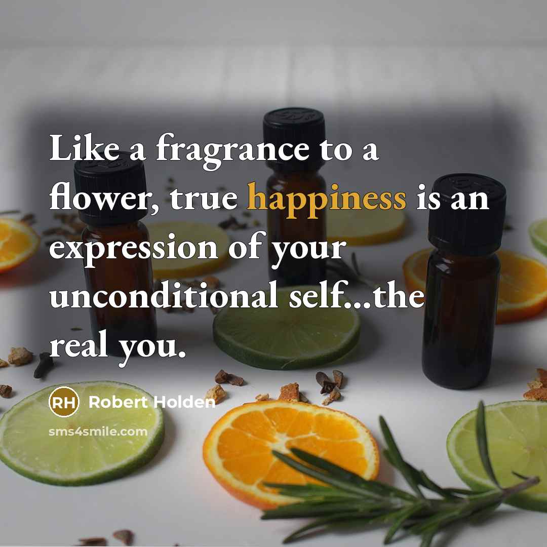 “Like a fragrance to a flower, true happiness is an…” quote by Robert Holden