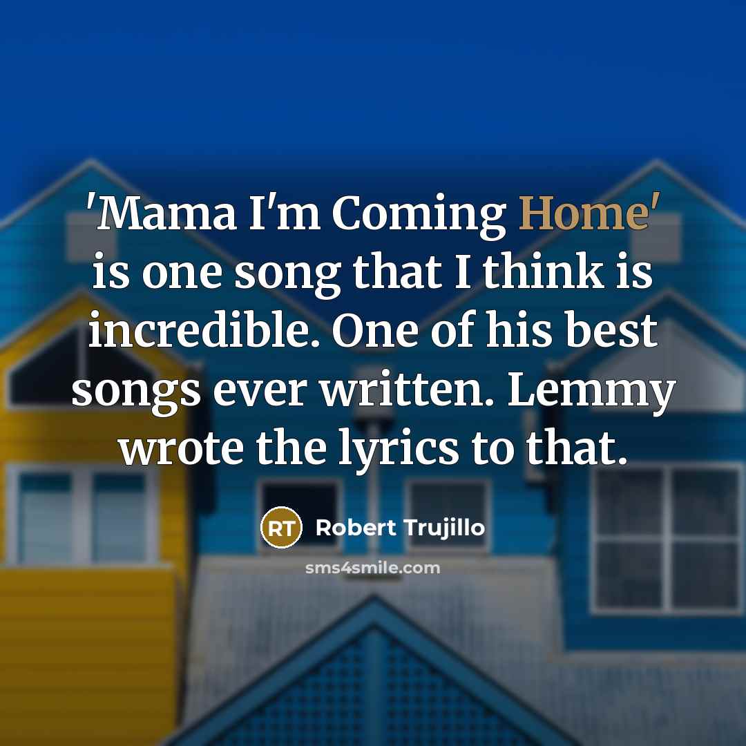 “'Mama I'm Coming Home' is one song that I think…” quote by Robert Trujillo