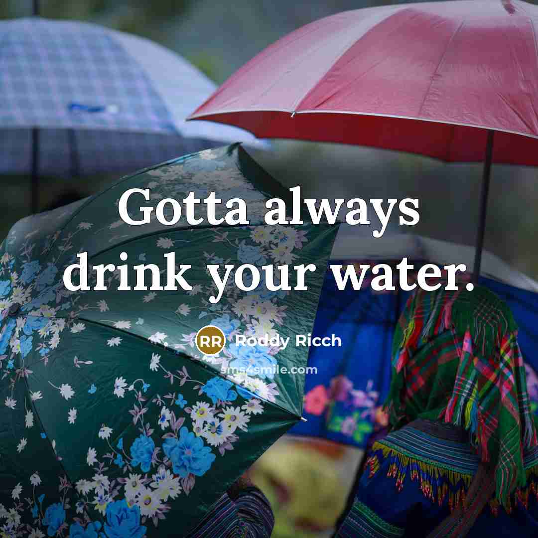 “Gotta always drink your water.…” quote by Roddy Ricch