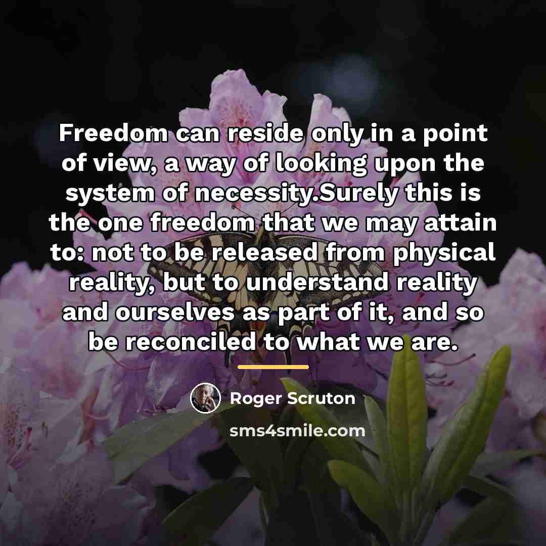 “Freedom can reside only in a point of view, a…” quote by Roger Scruton