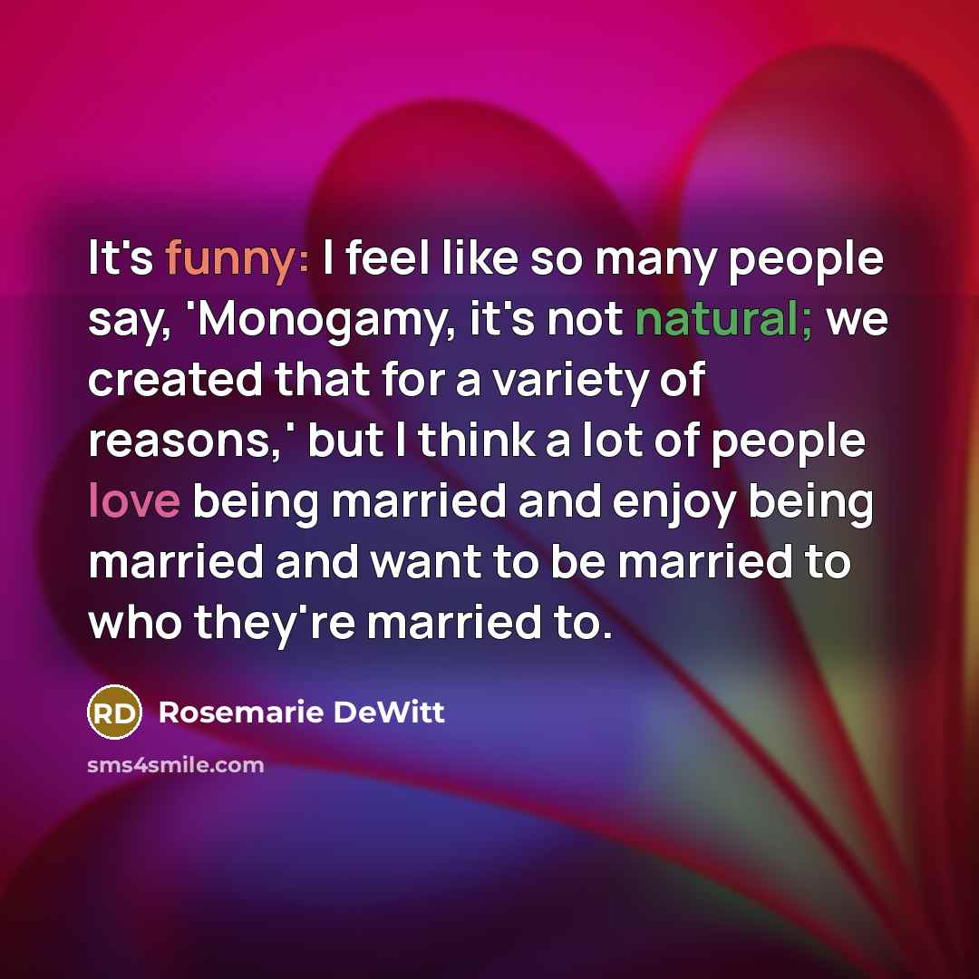 “It's funny: I feel like so many people say, 'Monogamy,…” quote by Rosemarie DeWitt