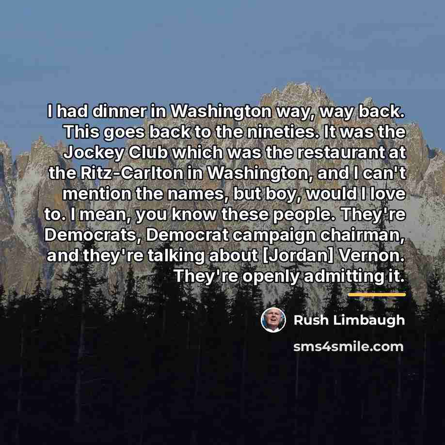“I had dinner in Washington way, way back. This goes…” quote by Rush Limbaugh