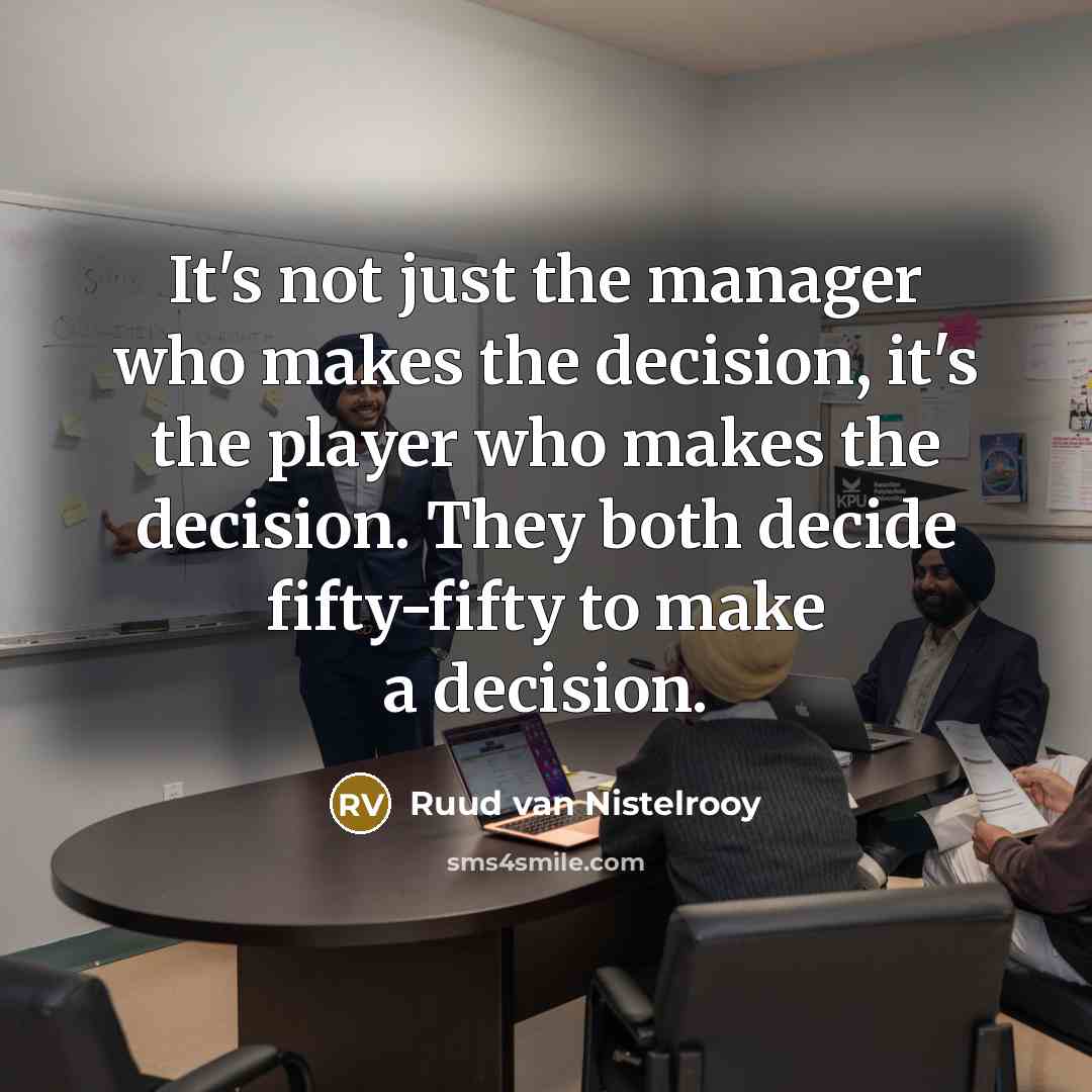 “It's not just the manager who makes the decision, it's…” quote by Ruud van Nistelrooy